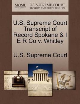Paperback U.S. Supreme Court Transcript of Record Spokane & I E R Co V. Whitley Book