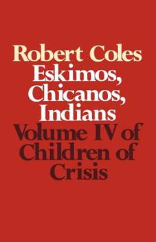 Children of Crisis - Volume 4: Eskimos, Chicanos & Indians (Children of Crisis, Vol 4)