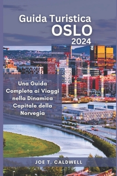 Paperback Guida Turistica Oslo 2024: Una Guida Completa ai Viaggi nella Dinamica Capitale della Norvegia [Italian] [Large Print] Book