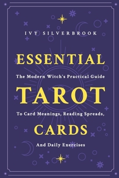 ESSENTIAL TAROT CARDS: The Modern Witch's Practical Guide to Card Meanings, Reading Spreads, and Daily Exercises (2025 Edition)