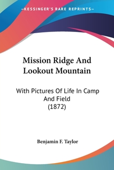 Mission Ridge and Lookout Mountain: With Pictures of Life in Camp and Field