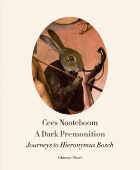 Hardcover Cees Nooteboom: A Dark Premonition. Journeys to Hieronymus Bosch Book