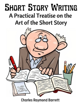 Paperback Short Story Writing: A Practical Treatise on the Art of the Short Story Book