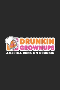 Drunkin Grownups American Runs On drunkin: Drunkin Grownups Adult Party Sarcastic Gift Drinking  Journal/Notebook Blank Lined Ruled 6x9 100 Pages