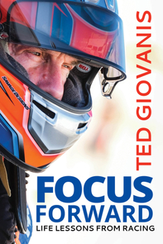 Hardcover Focus Forward: Life Lessons from Racing Book