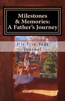Milestones & Memories: A Father's Journey: His Five Year Journal