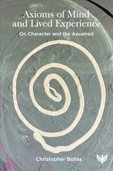 Paperback Axioms of Mind and Lived Experience: On Character and the Assumed Book