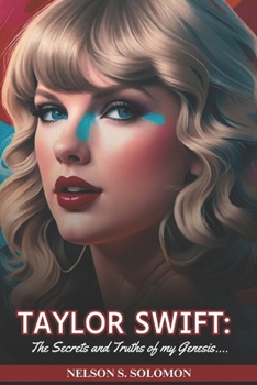 Paperback Taylor Swift: The secrets and truth of my Genesis: The Extraordinary Life, Challenges and Music of the Musical Icon Book