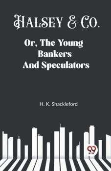 Paperback Halsey & Co. Or, The Young Bankers And Speculators Book