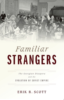 Paperback Familiar Strangers: The Georgian Diaspora and the Evolution of Soviet Empire Book