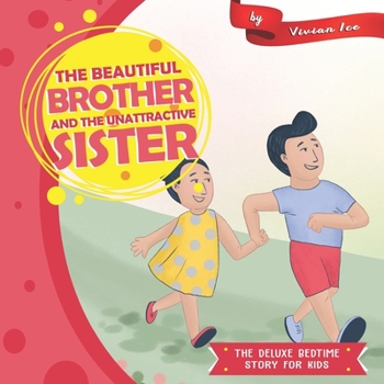 The Beautiful Brother and The Unattractive Sister (The Deluxe Bedtime Story for Kids)