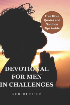 Paperback Devotional for Men in Challenges: Powerful and Effective Daily Guide on Finding Strength, Purpose, Faith, Hope, and Positive Energy: A Devotional for Book