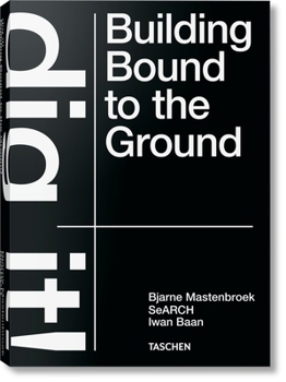 Hardcover Bjarne Mastenbroek. Dig It! Building Bound to the Ground Book