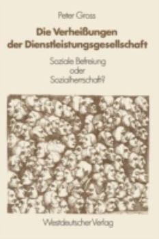 Paperback Die Verheißungen Der Dienstleistungsgesellschaft: Soziale Befreiung Oder Sozialherrschaft? [German] Book