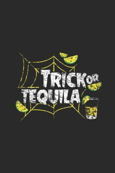 Trick Or Tequila: Tequila, Dotted Bullet (6" x 9" - 120 pages) ~ Drink Themed Notebook for Daily Journal, Diary, and Gift