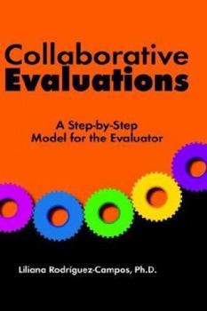 Paperback Collaborative Evaluations: A Step-By-Step Model for the Evaluator Book