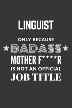 Linguist Only Because Badass Mother F****R Is Not An Official Job Title Notebook: Lined Journal, 120 Pages, 6 x 9, Matte Finish