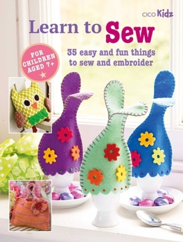 Paperback Learn to Sew: 35 Easy and Fun Things to Sew and Embroider Book