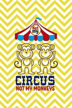 Paperback Not My Circus Not My Monkeys: All Purpose 6x9 Blank Lined Notebook Journal Way Better Than A Card Trendy Unique Gift Yellow Pattern Circus Book