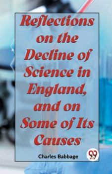 Paperback Reflections On The Decline Of Science In England, And On Some Of Its Causes Book