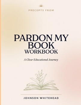 Paperback Precepts From Pardon My Book: A Clear Educational Journey Book