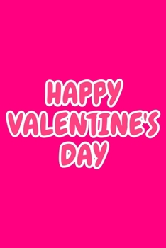 Paperback Happy Valentine's Day: Cute Romantic Valentines Day Notebook, Journal Gift For Bf, Gf, Couples, Lovers, Wife and Hubby. Book