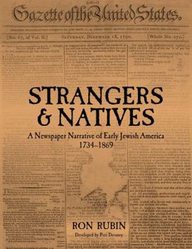 Hardcover Strangers and Natives: A Newspaper Narrative of Early Jewish America: 1734-1869 Book