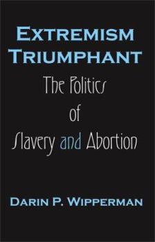 Paperback Extremism Triumphant: The Politics of Slavery and Abortion Book