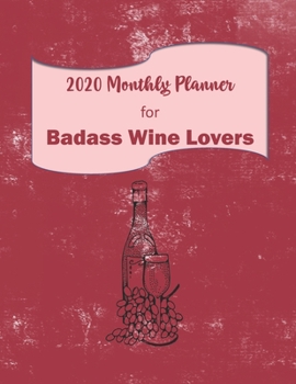 Paperback 2020 Monthly Planner for Badass Wine Lovers: A Wine Lover's 2020 Monthly Planner. 2 page dated weekly spread. Book