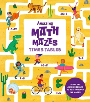 Paperback Amazing Math Mazes: Times Tables: Solve the Math Problems to Race Through the Mazes! Book