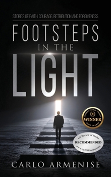 Footsteps in the Light : Stories of Faith, Courage, Retribution and Forgiveness