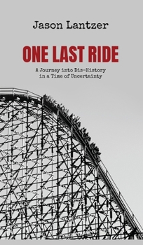 Hardcover One Last Ride: A Journey into Dis-History in a Time of Uncertainty Book