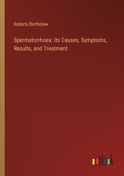 Paperback Spermatorrhoea: Its Causes, Symptoms, Results, and Treatment Book