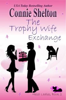 Paperback The Trophy Wife Exchange: Heist Ladies, Book 2 Book