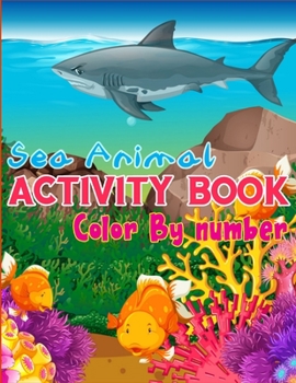 Sea Animal Activity Book Color By Number: A Color By Number Activity Book For Kids Ages 4-8 (harp Your Kids Knowledge)