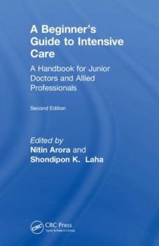 Hardcover The Beginner's Guide to Intensive Care: A Handbook for Junior Doctors and Allied Professionals Book