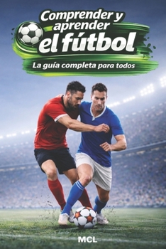 Paperback Comprender y aprender el fútbol: La guía completa para todos [Spanish] Book