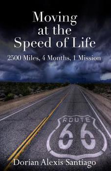 Paperback Moving at the Speed of Life: 2500 Miles, 4 Months, 1 Mission Book