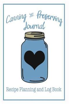 Paperback Canning and Preserving Journal - Recipe Planning and Log Book: 120 pages to log and plan your canning recipes. Book