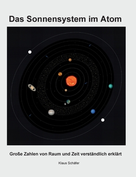 Paperback Das Sonnensystem im Atom: Große Zahlen von Raum und Zeit verständlich erklärt [German] Book