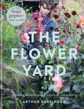 Hardcover The Flower Yard: Growing Flamboyant Flowers in Containers Book