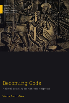 Hardcover Becoming Gods: Medical Training in Mexican Hospitals Book