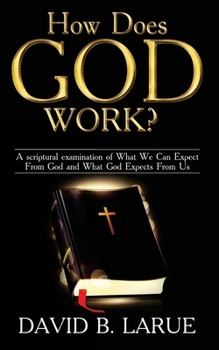 Paperback How Does God Work?: A scriptural examination of What We Can Expect From God and What He Expects From Us Book