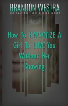 Paperback How To Hypnotize A Girl To Love You Without Her Knowing Book