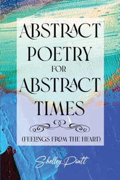 Paperback Abstract Poetry for Abstract Times: (feelings from the heart) Book