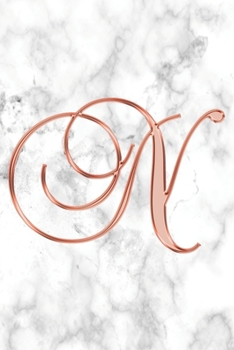 N Journal: A Monogram N Initial Capital Letter Notebook For Writing And Notes: Great Personalized Gift For All First, Middle, Or Last Names (Rose Gold White Marble Print)