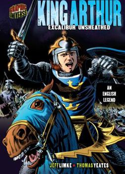 King Arthur: Excalibur Unsheathed: An English Legend (Graphic Myths and Legends)