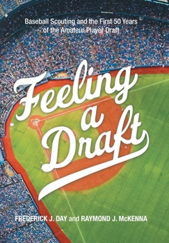 Hardcover Feeling a Draft: Baseball Scouting and the First 50 Years of the Amateur Player Draft Book