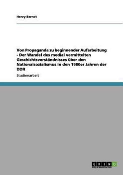 Paperback Von Propaganda zu beginnender Aufarbeitung - Der Wandel des medial vermittelten Geschichtsverständnisses über den Nationalsozialismus in den 1980er Ja [German] Book