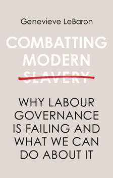 Hardcover Combatting Modern Slavery: Why Labour Governance Is Failing and What We Can Do about It Book